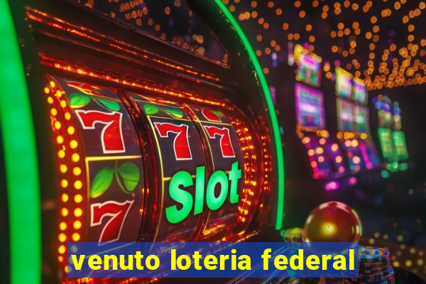 venuto loteria federal